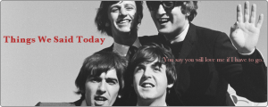 Things We Said Today